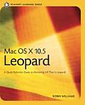 Mac OS X 10.5 Leopard: A Quick Reference Guide to Mastering All That Is Leopard! (Peachpit Learning) Cover