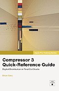 Apple Pro Training Series: Compressor 3 Quick-Reference Guide