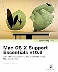 Apple Training Series: Mac Os X Support Essentials V10.6: a Guide To Supporting and Troubleshooting Mac Os X V10.6 Snow Leopard