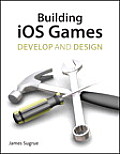 Building IOS 5 Games: Develop and Design (Develop and Design)
