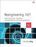Reengineering .Net: Injecting Quality, Testability, and Architecture Into Existing Systems (Microsoft .Net Development) Cover