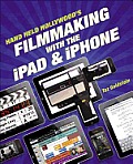 Hand Held Hollywood's Filmmaking with the Ipad & Iphone
