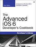 The Advanced IOS 6 Developer's Cookbook (Developer's Library)
