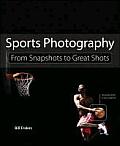 Sports Photography: From Snapshots to Great Shots (From Snapshots to Great Shots)