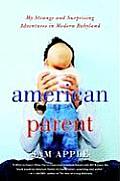 American Parent: My Strange and Surprising Adventures in Modern Babyland Cover