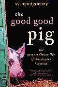 The Good Good Pig: The Extraordinary Life of Christopher Hogwood Cover