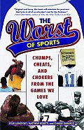 The Worst of Sports: Chumps, Cheats, and Chokers from the Games We Love Cover