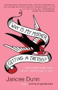 Why Is My Mother Getting a Tattoo?: And Other Questions I Wish I Never Had to Ask Cover