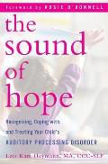 The Sound of Hope: Recognizing, Coping With, and Treating Your Child's Auditory Processing Disorder Cover