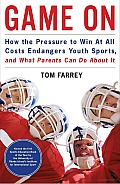 Game on: How the Pressure to Win at All Costs Endangers Youth Sports and What Parents Can Do about It Cover