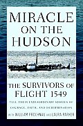 Miracle on the Hudson: The Survivors of Flight 1549 Tell Their Extraordinary Stories of Courage, Faith, and Determination