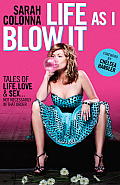Life as I Blow It: Tales of Love, Life & Sex . . . Not Necessarily in That Order Cover