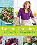 Lorena Garcia's New Latin Classics: Fresh Ideas for Favorite Dishes Cover
