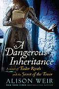 A Dangerous Inheritance: A Novel of Tudor Rivals and the Secret of the Tower Cover