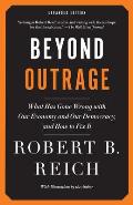 Beyond Outrage: What Has Gone Wrong with Our Economy and Our Democracy, and How to Fix It