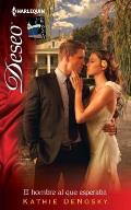 Harlequin Deseo #909: El Hombre Al Que Esperaba: (The Man Who Hoped To) = The Man Who Hoped to