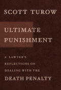 Ultimate Punishment: A Lawyer's Reflections on Dealing with the Death Penalty