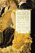 Gilded Youth: Three Lives in France's Belle Epoque Cover