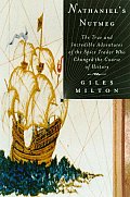 Nathaniel's Nutmeg: Or, the True and Incredible Adventures of the Spice Trader Who Changed the Course of History