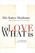 To Love What Is: A Marriage Transformed Cover