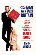 The Man Who Saved Britain: A Personal Journey Into the Disturbing World of James Bond Cover