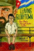 Leaving Glorytown: One Boy's Struggle Under Castro Cover
