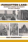 Forgotten Land: Journeys Among the Ghosts of East Prussia Cover