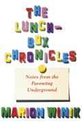 The lunch-box chronicles :notes from the parenting underground