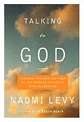 Talking to God: Personal Prayers for Times of Joy, Sadness, Struggle, and Celebration