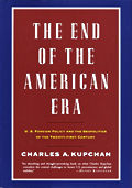 The End of the American Era: U.S. Foreign Policy and the Geopolitics of the Twenty-First Century Cover