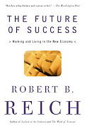 The Future of Success: Working and Living in the New Economy Cover
