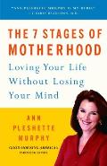 The 7 Stages of Motherhood: Loving Your Life Without Losing Your Mind Cover