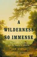 A Wilderness So Immense: The Louisiana Purchase and the Destiny of America Cover