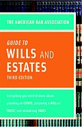 The American Bar Association Guide to Wills & Estates: Everything You Need to Know about Wills, Estates, Trusts, & Taxes (American Bar Association Guide to Wills & Estates)