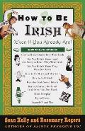 How to Be Irish: Even If You Already Are