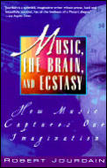 Music, the Brain, and Ecstasy: How Music Captures Our Imagination Cover