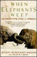 When elephants weep :the emotional lives of animals Cover