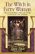 The Witch in Every Woman: Reawakening the Magical Nature of the Feminine to Heal, Protect, Create, and Empower Cover