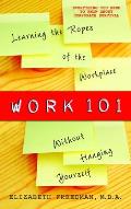 Work 101: Learning the Ropes of the Workplace Without Hanging Yourself Cover