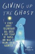 Giving Up the Ghost: A Story about Friendship, 80s Rock, a Lost Scrap of Paper, and What It Means to Be Haunted Cover
