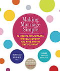 Making Marriage Simple: Ten Truths for Changing the Relationship You Have Into the One You Want