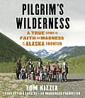 Pilgrim's Wilderness: A True Story of Faith and Madness on the Alaska Frontier