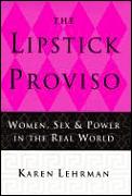 The lipstick proviso :women, sex & power in the real world