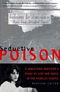 Seductive Poison: A Johnstown Survivor's Story of Life and Death in the Peoples Temple