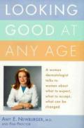 Looking Good at Any Age: A Woman Dermatologist Talks to Women about What to Expect, What to Accept, What Can Be Changed