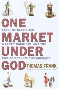 One Market Under God: Extreme Capitalism, Market Populism, and the End of Economic Democracy Cover