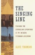 The Singing Line: Tracking the Australian Adventures of My Intrepid Victorian Ancestors Cover