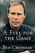 A Feel For The Game: To Brookline & Back by Ben Crenshaw