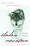 Shadow Mountain: A Memoir of Wolves, a Woman, and the Wild Cover