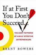 If at First You Don't Succeed...: The Eight Patterns of Highly Effective Entrepreneurs Cover